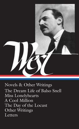 Novels and Other Writings: The Dream Life of Balso Snell / Miss Lonelyhearts / A Cool Million / The Day of the Locust / Letters by Nathanael West, Sacvan Bercovitch