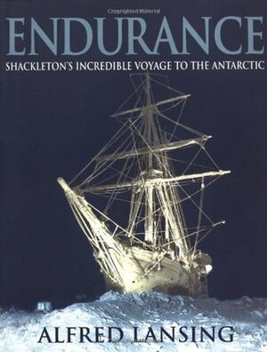 Endurance: Shackleton's Incredible Voyage to the Antarctic by Ernest Shackleton, Alfred Lansing