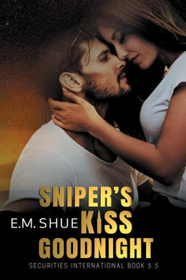 Sniper's Kiss Goodnight by E.M. Shue