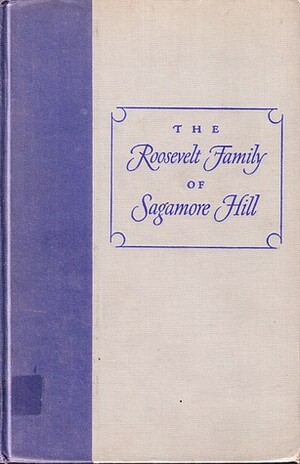 The Roosevelt Family of Sagamore Hill by Hermann Hagedorn
