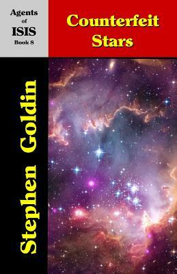 Counterfeit Stars: Agents of ISIS, Book 8 by Stephen Goldin