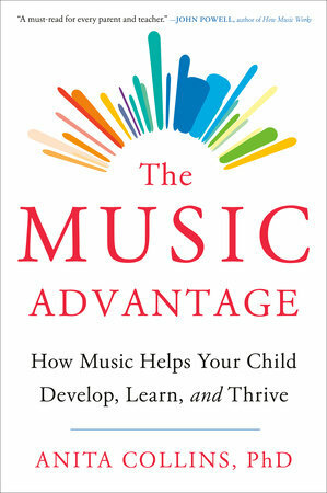 The Music Advantage: How Music Helps Your Child Develop, Learn, and Thrive by Anita Collins