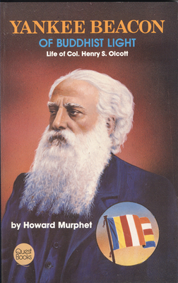 Yankee Beacon of Buddhist Light: Life of Col. Henry S. Olcott by Howard Murphet