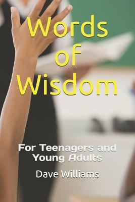 Words of Wisdom: For Teenagers and Young Adults by Dave Williams