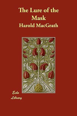 The Lure of the Mask by Harold Macgrath