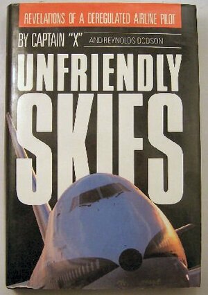 Unfriendly Skies: Revelations of a Deregulated Airline Pilot by Captain X