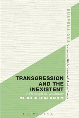 Transgression and the Inexistent: A Philosophical Vocabulary by Mehdi Belhaj Kacem