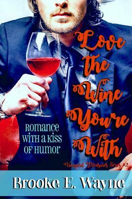 Love the Wine You're with by Brooke E. Wayne