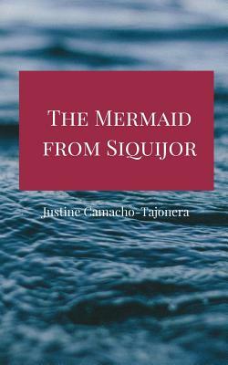 The Mermaid from Siquijor by Justine Camacho-Tajonera