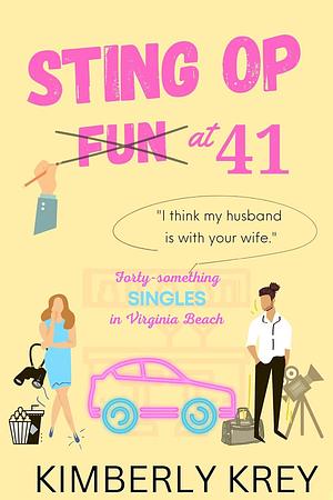 Sting Op Fun at 41: I Think My Husband is with Your Wife. by Kimberly Krey, Kimberly Krey