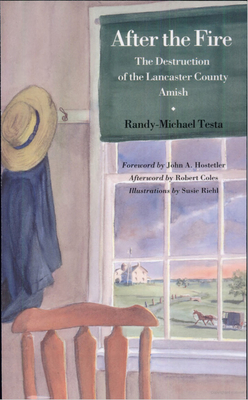 After the Fire: The Destruction of the Lancaster County Amish by Randy-Michael Testa