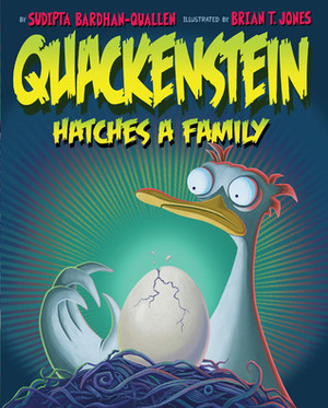 Quackenstein Hatches a Family by Brian T. Jones, Sudipta Bardhan-Quallen