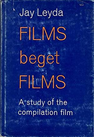 Films Beget Films by Jay Leyda