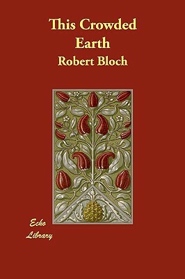 This Crowded Earth by Robert Bloch