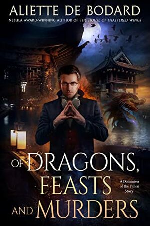 Of Dragons, Feasts and Murders by Aliette de Bodard