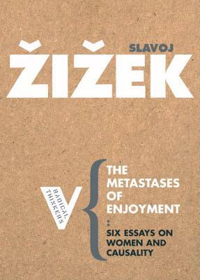  The Metastases of Enjoyment: Six Essays on Women and Causality by Slavoj Žižek