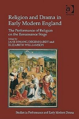 Religion and Drama in Early Modern England: The Performance of Religion on the Renaissance Stage by Elizabeth Williamson