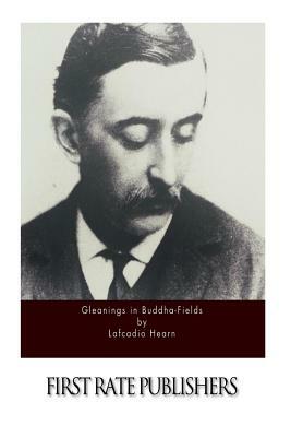 Gleanings in Buddha-Fields by Lafcadio Hearn