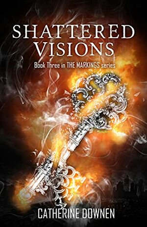 Shattered Visions by Catherine Downen