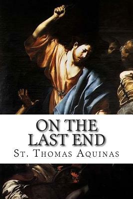 On the Last End by St. Thomas Aquinas