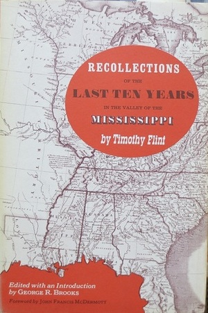 Recollections of the Last Ten Years in the Valley of the Mississippi by Timothy Flint, Anna M. Von Phul, George R. Brooks