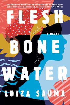 Flesh and Bone and Water by Luiza Sauma