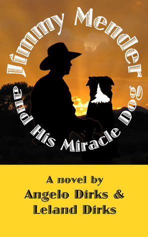 Jimmy Mender and His Miracle Dog by Angelo Dirks, Leland Dirks