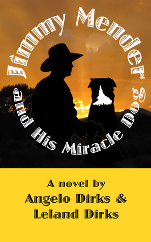 Jimmy Mender and His Miracle Dog by Leland Dirks, Angelo Dirks