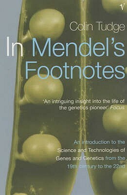 In Mendel's Footnotes: An Introduction to the Science and Technology of Genes and Genetics from the 19th Century to the 22nd by Colin Tudge