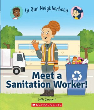 Meet a Sanitation Worker! by Lisa Hunt, Jodie Shepherd