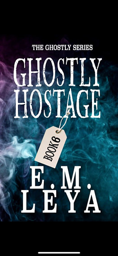 Ghostly Hostage by E.M. Leya