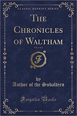 The Chronicles of Waltham, Vol. 3 of 3 by George Robert Gleig
