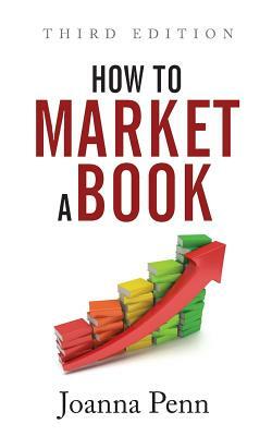 How To Market A Book: Third Edition by Joanna Penn