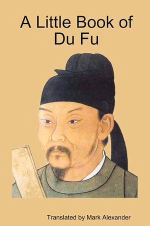 A Little Book of Du Fu by Mark Alexander