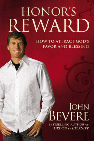 Honor's Reward: The Essential Virtue for Receiving God's Blessings by John Bevere