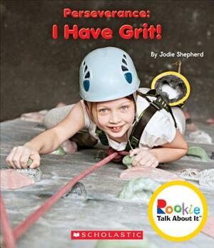 Perseverance: I Have Grit! (Rookie Talk about It) by Jodie Shepherd