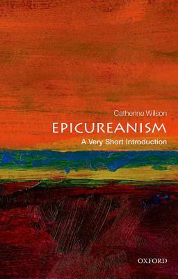 Epicureanism: A Very Short Introduction by Catherine Wilson