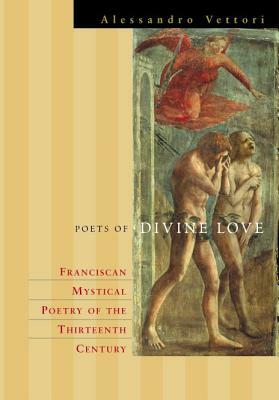 Poets of Divine Love: Franciscan Mystical Poetry of the Thirteenth Century by Alessandro Vettori