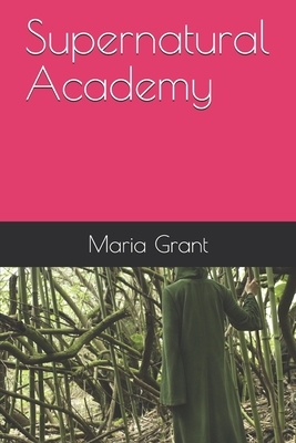 Supernatural Academy by Maria Grant