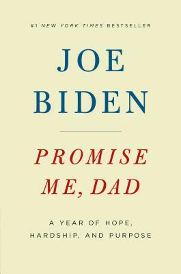 Promise Me, Dad: A Year of Hope, Hardship, and Purpose by Joe Biden