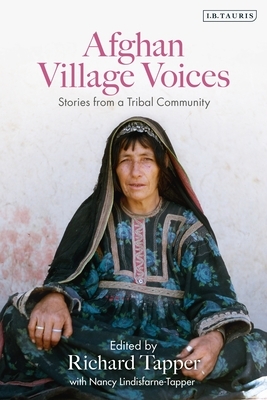 Afghan Village Voices: Stories from a Tribal Community by Nancy Lindisfarne-Tapper, Richard Tapper