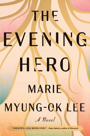 The Evening Hero by Marie Myung-Ok Lee