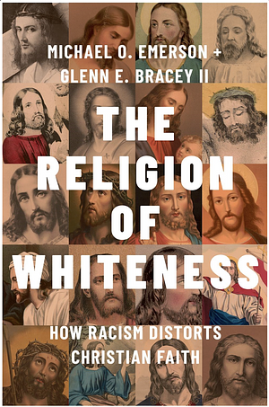 The Religion of Whiteness: How Racism Distorts Christian Faith by Glenn E. Bracey II, Michael O. Emerson