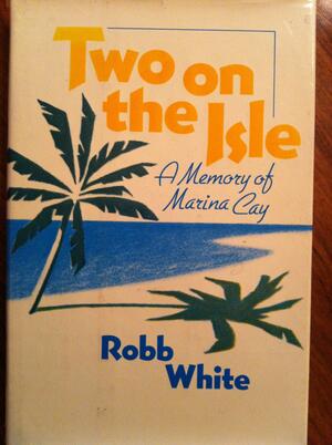 Two on the Isle: A Memory of Marina Cay by Robb White
