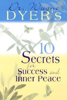 10 Secrets for Success and Inner Peace by Wayne W. Dyer