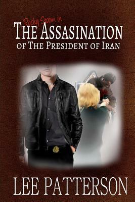 The Assassination of the President of Iran by Lee Patterson