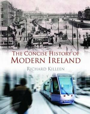 The Concise History of Modern Ireland by Richard Killeen