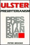 Ulster Presbyterianism: The Historical Perspective, 1610 1970 by Peter Brooke