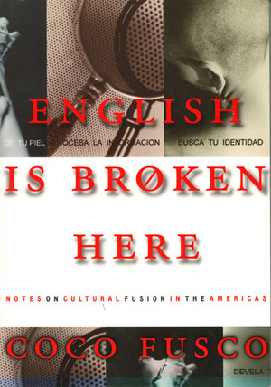 English Is Broken Here: Notes on Cultural Fusion in the Americas by Coco Fusco