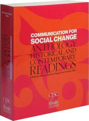 Communication for Social Change Anthology: Historical and Contemporary Readings by Thomas Tufte, Alfonso Gumucio Dagron